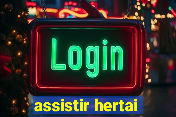 assistir hertai